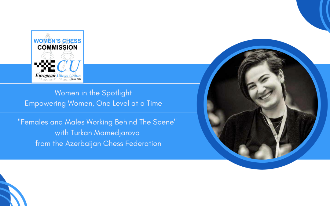 Meet Turkan Mamedjarova from The Azerbaijan Chess Federation